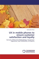 Kalimullah Khan - UX in mobile phones to ensure customer satisfaction and loyalty