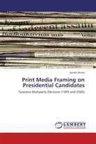 Janeth Mushi - Print Media Framing on Presidential Candidates