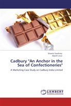 Alpesh Leua, Shwet Sawhney, Shweta Sawhney - Cadbury "An Anchor in the Sea of Confectioneries"