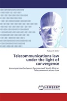 Tobias H Keller, Tobias H. Keller - Telecommunications law under the light of convergence
