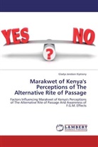 Gladys Jerobon Kiptiony - Marakwet of Kenya's Perceptions of The Alternative Rite of Passage