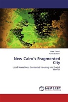 Wae Fahmi, Wael Fahmi, Keith Sutton - New Cairo's Fragmented City