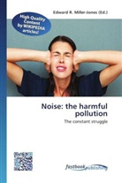 Edward R. Miller-Jones, Edwar R Miller-Jones - Noise: the harmful pollution