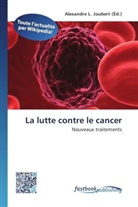 Alexandre L. Joubert, Alexandr L Joubert - La lutte contre le cancer