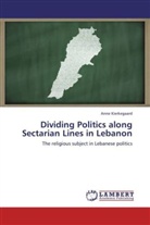 Anne Kierkegaard - Dividing Politics along Sectarian Lines in Lebanon
