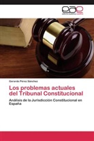 Gerardo Pérez Sánchez - Los problemas actuales del Tribunal Constitucional