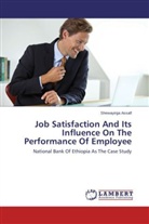 Shewayirga Assalf - Job Satisfaction And Its Influence On The Performance Of Employee