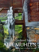 Gerhard Trumler - Alte Mühlen in Österreich