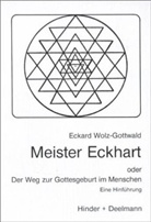Eckard Wolz-Gottwald - Meister Eckhart oder Der Weg zur Gottesgeburt im Menschen