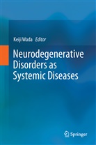 Keij Wada, Keiji Wada - Neurodegenerative Disorders as Systemic Diseases
