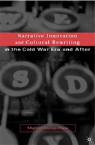 M Cornis-Pope, M. Cornis-Pope, Marcel Cornis-Pope - Narrative Innovation and Cultural Rewriting in the Cold War Era and After
