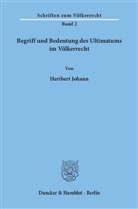 Heribert Johann - Begriff und Bedeutung des Ultimatums im Völkerrecht.