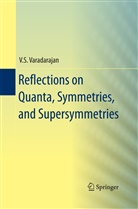 V S Varadarajan, V. S. Varadarajan, V.S. Varadarajan, Veeravalli Seshadri Varadarajan - Reflections on Quanta, Symmetries, and Supersymmetries
