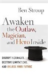 Ben Stroup - Awaken the Outlaw, Magician, and Hero Inside