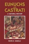 Piotr O. Scholz - Eunuchs and Castrati