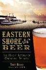 Tony Russo, Kelly Russo - Eastern Shore Beer:: The Heady History of Chesapeake Brewing