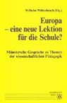 Joachim Dikow, Marian Heitger, Rainer Ilgner, Clemens Menze, Aloysius Regenbrecht, Wilhelm Wittenbuch - Münstersche Gespräche zu Themen der wissenschaftlichen Pädagogik / Europa - eine neue Lektion für die Schule?