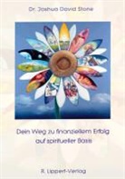Joshua David Stone, Joshua David (Dr.) Stone - Dein Weg zu finanziellem Erfolg auf spiritueller Basis