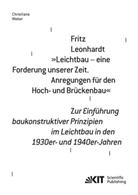 Christiane Weber - Fritz Leonhardt - "Leichtbau - eine Forderung unserer Zeit. Anregungen für den Hoch- und Brückenbau". Zur Einführung baukonstruktiver Prinzipien im Leichtbau in den 1930er- und 1940er-Jahren