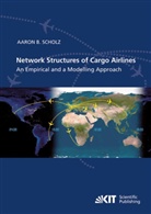 Aaron Bernhardt Scholz - Network Structures of Cargo Airlines - An Empirical and a Modelling Approach