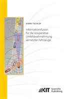 Karin Tischler - Informationsfusion für die kooperative Umfeldwahrnehmung vernetzter Fahrzeuge