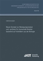 Christian Bauer - Neues Konzept zur Bewegungsanalyse und -synthese für Humanoide Roboter basierend auf Vorbildern aus der Biologie