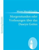 Moses Mendelssohn - Morgenstunden oder Vorlesungen über das Daseyn Gottes