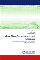 Irwi King, Irwin King, Michael R. Lyu, Michael R Lyu, Michael R. Lyu, Zengli Xu... - More Than Semi-supervised Learning