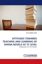 Ruth B. Gora, RUTH BABRA GORA - ATTITUDES TOWARDS TEACHING AND LEARNING OF SHONA NOVELS AT 'O' LEVEL