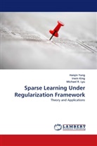 Irwi King, Irwin King, Michael R. Lyu, Michael R Lyu, Michael R. Lyu, Haiqi Yang... - Sparse Learning Under Regularization Framework