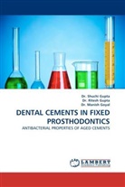 Manish Goyal, Dr Shuch Gupta, Dr Shuchi Gupta, Dr. Shuchi Gupta, Ritesh Gupta, Shuchi Gupta... - DENTAL CEMENTS IN FIXED PROSTHODONTICS
