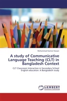 Mohammad Kamrul Hassan - A study of Communicative Language Teaching (CLT) in Bangladesh Context