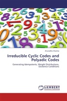 Anuradha Sharma - Irreducible Cyclic Codes and Polyadic Codes