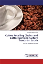 Natalija Jepancinceva - Coffee Retailing Chains and Coffee Drinking Culture Trends an Latvia