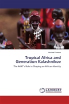 Michael Strauss - Tropical Africa and Generation Kalashnikov