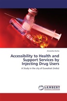 Anwesha Dutta - Accessibility to Health and Support Services by Injecting Drug Users