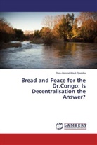 Dieu-Donné Wedi Djamba - Bread and Peace for the Dr.Congo: Is Decentralisation the Answer?