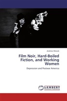 Andrew Wiecek - Film Noir, Hard-Boiled Fiction, and Working Women