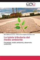 María de l González Luna, María de los Ángeles González Luna, Mirl Matías de la Cruz, Mirlo Matías de la Cruz - La tutela tributaria del medio ambiente
