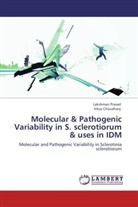 Vikas Choudhary, Lakshma Prasad, Lakshman Prasad - Molecular & Pathogenic Variability in S. sclerotiorum & uses in IDM