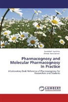 Ahmad Reza Gohari, Soodabe Saeidnia, Soodabeh Saeidnia - Pharmacognosy and Molecular Pharmacognosy In Practice