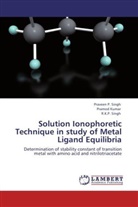 Pramo Kumar, Pramod Kumar, Praveen Singh, Praveen P. Singh, R K P Singh, R. K. P. Singh - Solution Ionophoretic Technique in study of Metal Ligand Equilibria