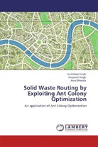Arun Dhanda, Aashdee Singh, Aashdeep Singh, Gurpree Singh, Gurpreet Singh - Solid Waste Routing by Exploiting Ant Colony Optimization