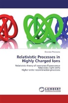 Octavian Postavaru - Relativistic Processes in Highly Charged Ions