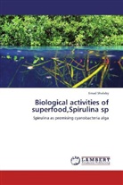 Emad Shalaby - Biological activities of superfood,Spirulina sp