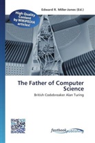 Edward R. Miller-Jones, Edwar R Miller-Jones - The Father of Computer Science