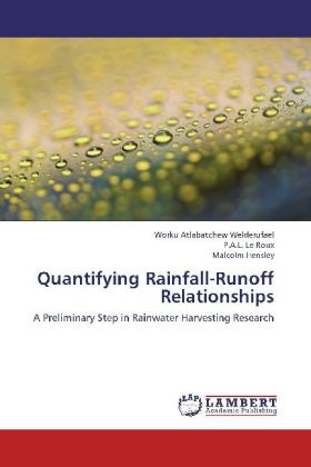Hens, Malcolm Hensley, P A Le Roux, P A L Le Roux, P. A. L. Le Roux, … - Quantifying Rainfall-Runoff Relationships A Preliminary Step in Rainwater Harvesting Research