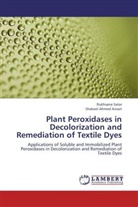 Shakeel Ahmed Ansari, Rukhsan Satar, Rukhsana Satar - Plant Peroxidases in Decolorization and Remediation of Textile Dyes