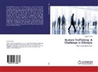 Asfaw Y Atey, Asfaw Y. Atey - Human Trafficking: A Challenge in Ethiopia