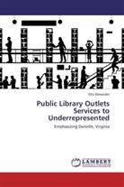Otis Alexander, Otis D. Alexander - Public Library Outlets Services to Underrepresented